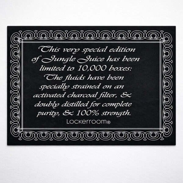 Tahle velmi speciální edice Jungle Juice byla omezena na 10 000 boxů: Tekutiny byly speciálně přefiltrovány přes aktivní uhlíkový filtr a dvojitě destilovány pro naprostou čistotu a 100% sílu. Lockerroom®